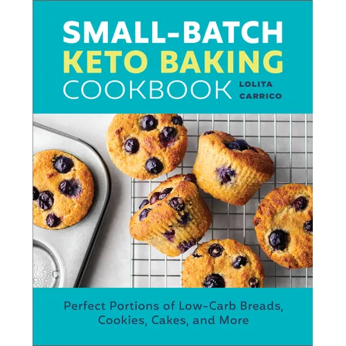 Small-Batch Keto Baking Cookbook: Perfect Portions of Low-Carb Breads, Cookies, Cakes, and More - Paperback
