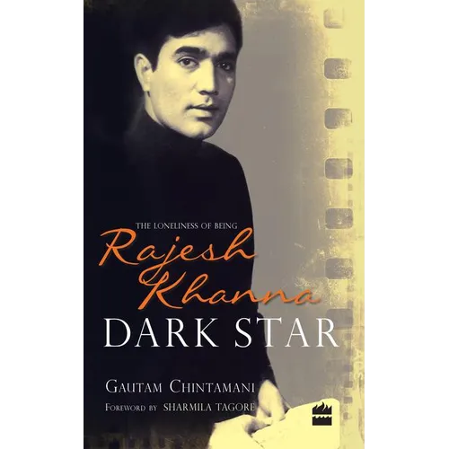 Dark Star: The Loneliness of Being Rajesh Khanna - Hardcover