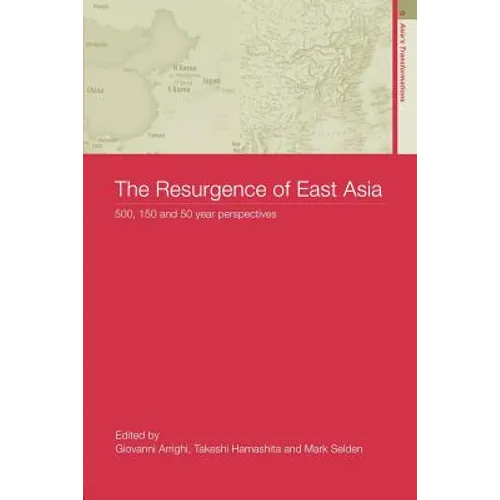 The Resurgence of East Asia: 500, 150 and 50 Year Perspectives - Paperback