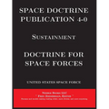 Space Doctrine Publication 4-0 Sustainment: Doctrine for Space Forces - Paperback