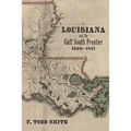 Louisiana and the Gulf South Frontier, 1500-1821 - Hardcover