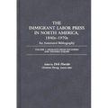 The Immigrant Labor Press in North America, 1840s-1970s: An Annotated Bibliography: Volume 3: Migrants from Southern and Western Europe - Hardcover