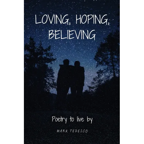 Loving, Hoping, Believing: Poetry to live by - Paperback