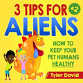 3 Tips For Aliens: How to KEEP your Pet Humans HEALTHY - Paperback