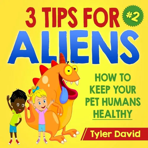 3 Tips For Aliens: How to KEEP your Pet Humans HEALTHY - Paperback