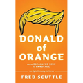 Donald of Orange: From Escalator Ride to Pandemic - An Epic Comedy in Verse - Paperback