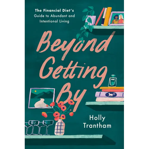 Beyond Getting by: The Financial Diet's Guide to Abundant and Intentional Living - Hardcover