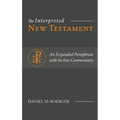 The Interpreted New Testament: An Expanded Paraphrase with In-line Commentary - Hardcover