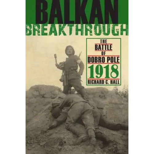 Balkan Breakthrough: The Battle of Dobro Pole 1918 - Hardcover
