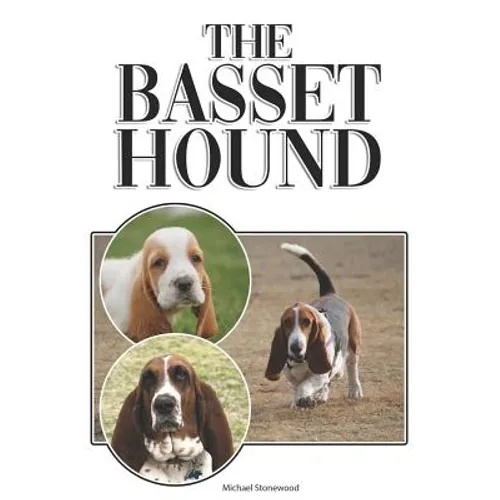 The Basset Hound: A Complete and Comprehensive Beginners Guide To: Buying, Owning, Health, Grooming, Training, Obedience, Understanding - Paperback