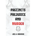 Precincts, Prejudice and Murder - Paperback