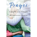 Prayer That's Caught and Taught: Mentoring the Next Generation - Paperback