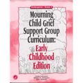 Mourning Child Grief Support Group Curriculum: Early Childhood Edition: Kindergarten - Grade 2 - Paperback