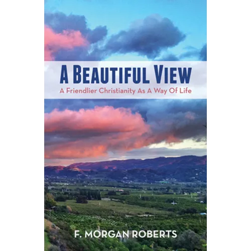 A Beautiful View: A Friendlier Christianity as a Way of Life - Hardcover