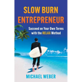 Slow Burn Entrepreneur: Succeed on Your Own Terms with the RELAX Method - Paperback