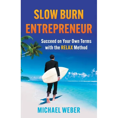 Slow Burn Entrepreneur: Succeed on Your Own Terms with the RELAX Method - Paperback