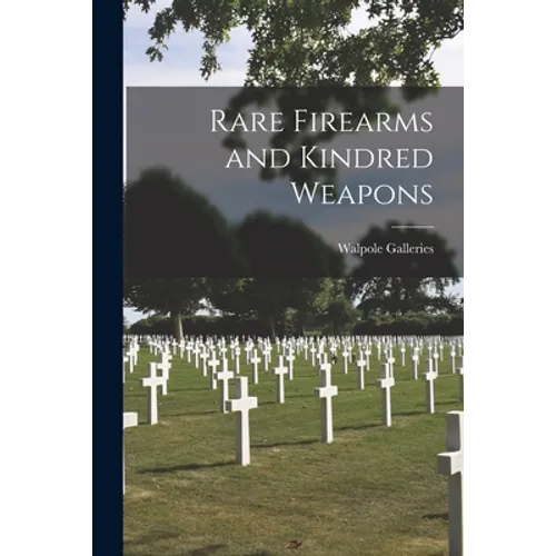 Rare Firearms and Kindred Weapons - Paperback