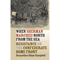 When Sherman Marched North from the Sea: Resistance on the Confederate Home Front - Paperback