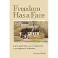 Freedom Has a Face: Race, Identity, and Community in Jefferson's Virginia - Hardcover