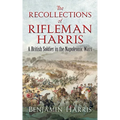The Recollections of Rifleman Harris: A British Soldier in the Napoleonic Wars - Paperback