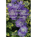 A Gardening Guide to Nature and Health: Beginner's one-stop pocket guide to planning and gardening in 9 easy steps - Paperback