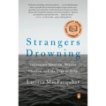 Strangers Drowning: Strangers Drowning: Impossible Idealism, Drastic Choices, and the Urge to Help - Paperback