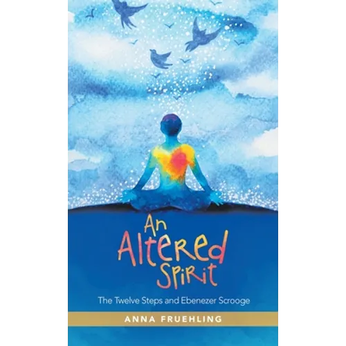 An Altered Spirit: The Twelve Steps and Ebenezer Scrooge - Hardcover