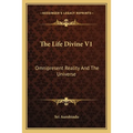 The Life Divine V1: Omnipresent Reality And The Universe - Paperback