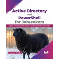 Active Directory and Powershell for Jobseekers: Learn How to Create, Manage, and Secure User Accounts - Paperback