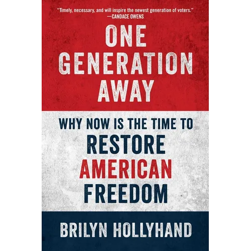 One Generation Away: Why Now Is the Time to Restore American Freedom - Hardcover