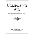 Composing Aid: Music, Refugees, and Humanitarian Politics - Paperback