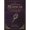 The Witch's Mirror: The Craft, Lore & Magick of the Looking Glass - Paperback