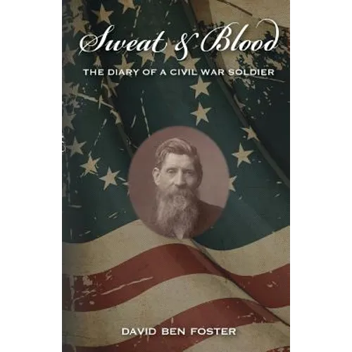 Sweat & Blood - The Diary of a Civil War Soldier - Paperback