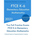 FTCE K-6 Elementary Education - Mathematics: Two Full Practice Exam - Free Online Tutoring - Updated Exam Questions - Paperback