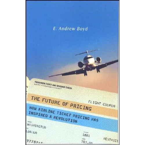 The Future of Pricing: How Airline Ticket Pricing Has Inspired a Revolution - Hardcover
