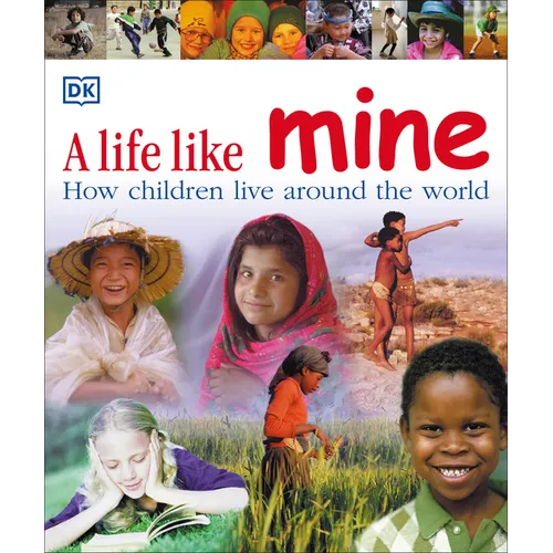A Life Like Mine: How Children Live Around the World - Paperback