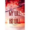 My Will or His Will: Learning To Live A Life To Surrender - Paperback