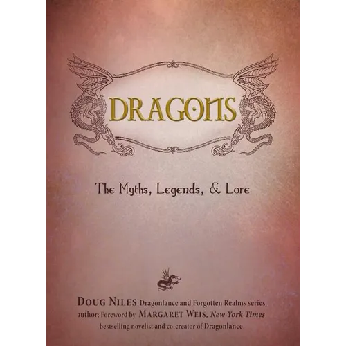 Dragons: The Myths, Legends, & Lore - Hardcover
