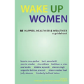 Wake Up Women: BE Happier, Healthier & Wealthier - Paperback