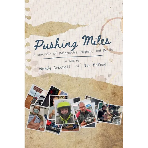 Pushing Miles: A chronicle of Motorcycles, Mayhem, and Mettle - Paperback