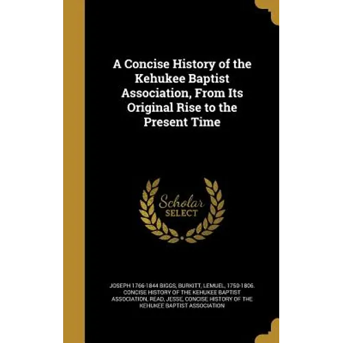 A Concise History of the Kehukee Baptist Association, From Its Original Rise to the Present Time - Hardcover