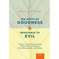The Roots of Goodness and Resistance to Evil: Inclusive Caring, Moral Courage, Altruism Born of Suffering, Active Bystandership, and Heroism - Paperback