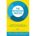 The Retention Process: Create a Culture of Worth in the Workplace - Paperback