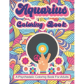 Aquarius Coloring Book; A Psychedelic Coloring Book For Adults: Trippy Times In The 60's and 70's - Paperback
