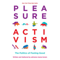 Pleasure Activism: The Politics of Feeling Good - Paperback