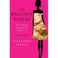 The Bag Lady Papers: The Priceless Experience of Losing It All - Hardcover