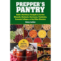 Prepper's Pantry: Build a Nutritious Stockpile to Survive Blizzards, Blackouts, Hurricanes, Pandemics, Economic Collapse, or Any Other Disasters - Paperback