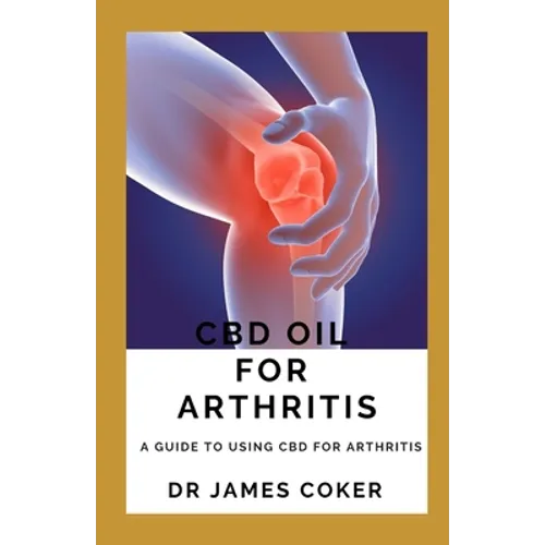 CBD Oil for Arthritis: A Guide to Using CBD for Arthritis - Paperback