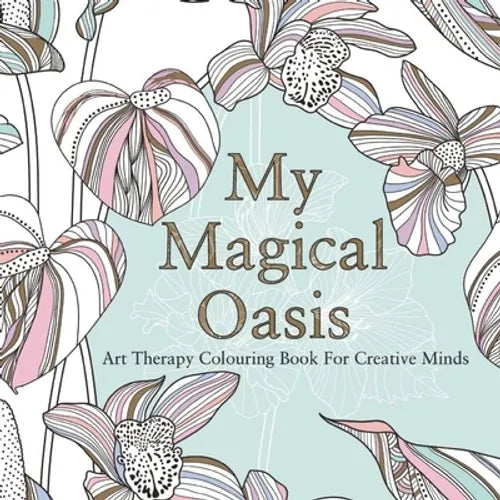 My Magical Oasis: Art Therapy Coloring Book for Creative Minds - Paperback