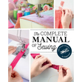 The Complete Manual of Sewing: 120 Visual Lessons for Beginners - Paperback